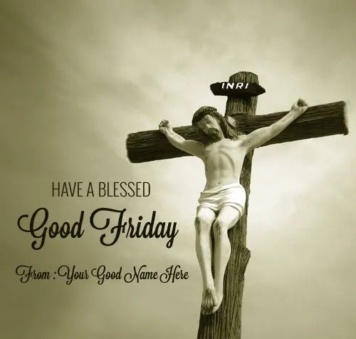 Have a Blessed Good Friday wishes Name Picture